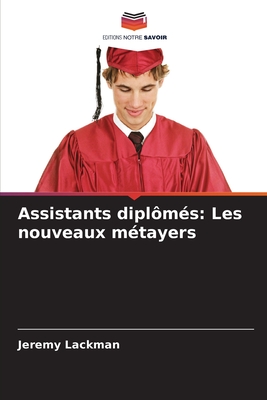 Assistants dipl?m?s: Les nouveaux m?tayers - Lackman, Jeremy