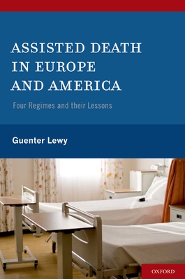 Assisted Death in Europe and America: Four Regimes and Their Lessons - Lewy, Guenter