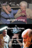 Assisted Living & Modern Times: Almost a Musical 2 One-Act Plays.