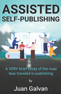 Assisted Self-Publishing: A VERY brief study of the road less traveled in publishing