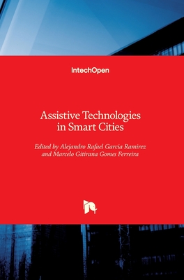 Assistive Technologies in Smart Cities - Ramirez, Alejandro Rafael Garcia (Editor), and Ferreira, Marcelo Gitirana Gomes (Editor)