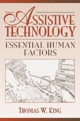 Assistive Technology: Essential Human Factors - King, Thomas W