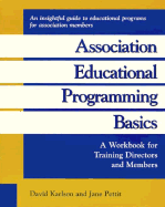 Association Educational Programming Basics: A Workbook for Training Directors and Members - Karlson, David, and Pettit, Jane