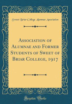 Association of Alumnae and Former Students of Sweet of Briar College, 1917 (Classic Reprint) - Association, Sweet Briar College Alumnae