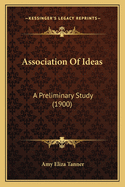 Association Of Ideas: A Preliminary Study (1900)