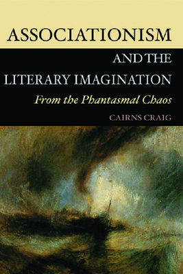 Associationism and the Literary Imagination: From the Phantasmal Chaos - Craig, Cairns, Professor