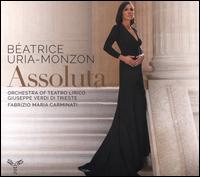 Assoluta - Beatrice Uria-Monzon (soprano); Orchestra del Teatro Lirico "Giuseppe Verdi" di Trieste; Fabrizio Maria Carminati (conductor)