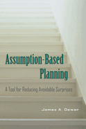 Assumption-Based Planning: A Tool for Reducing Avoidable Surprises