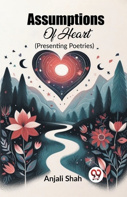 Assumptions Of Heart (Presenting Poetries) - Shah, Anjali