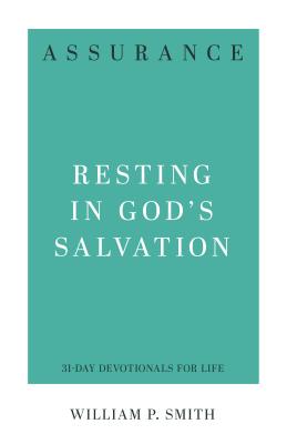 Assurance: Resting in God's Salvation - Smith, William P
