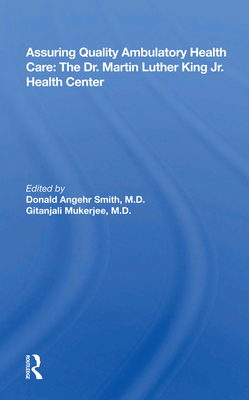 Assuring Quality Ambulatory Health Care: The Martin Luther King Jr. Health Center - Smith, Donald Angehr
