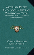 Assyrian Deeds And Documents V1, Cuneiform Texts: Recording The Transfer Of Property (1898)