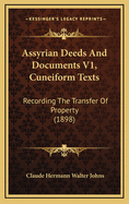 Assyrian Deeds and Documents V1, Cuneiform Texts: Recording the Transfer of Property (1898)