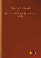 Assyrian Historiography - A Source Study