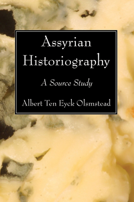 Assyrian Historiography - Olmstead, Albert Ten Eyck