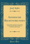 Assyrische Rechtsurkunden: In Umschrift Und Uebersetzung, Nebst Einem Index Der Personen-Namen Und Rechtserluterungen (Classic Reprint)