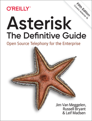 Asterisk: The Definitive Guide: Open Source Telephony for the Enterprise - Van Muggelen, Jim, and Bryant, Russell, and Madsen, Leif