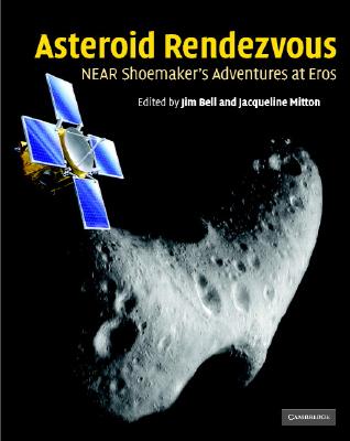 Asteroid Rendezvous: Near Shoemaker's Adventures at Eros - Bell, Jim (Editor), and Mitton, Jacqueline, Dr. (Editor)