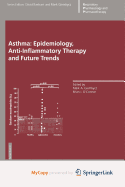 Asthma: Epidemiology, Anti-Inflammatory Therapy and Future Trends - A Giembycz, Mark (Editor), and J O'Connor, Brian (Editor)