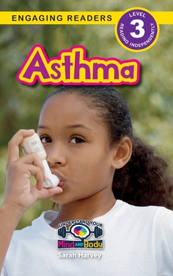 Asthma: Understand Your Mind and Body (Engaging Readers, Level 3) - Harvey, Sarah, and Roumanis, Alexis (Editor)