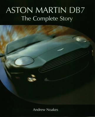 Aston Martin Db7: The Complete Story - Noakes, Andrew
