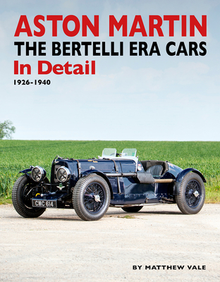 Aston Martin: The Bertelli Era Cars in Detail 1926-1940 - Vale, Matthew