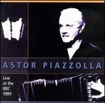 Astor Piazzolla & The New Tango Sextet: Live at the BBC 1989