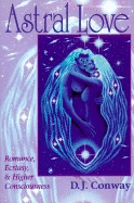 Astral Love: Romance, Ecstacy & Higher Consciousness