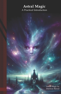 Astral Magic: A Practical Introduction - Barzai, Daemon