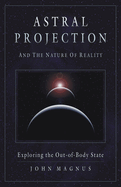 Astral Projection and the Nature of Reality: Exploring the Out-Of-Body State