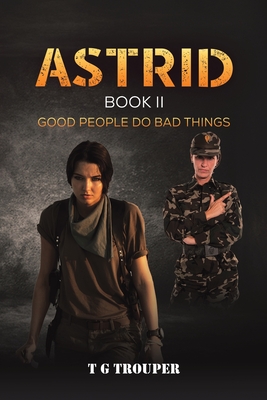 Astrid Book II: Good People do Bad Things - Trouper, T G