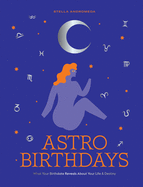 Astro Birthdays: What Your Birthdate Reveals about Your Life & Destiny