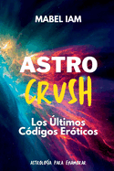 Astro Crush: Los Ultimos Codigos Eroticos: Los Ultimos Codigos Eroticos