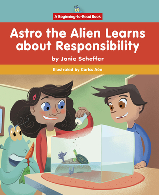 Astro the Alien Learns about Responsibility - Scheffer, Janie