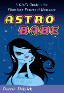 Astrobabe: 6a Girl's Guide to the Planetary Powers of Romance - Dolnick, Barrie