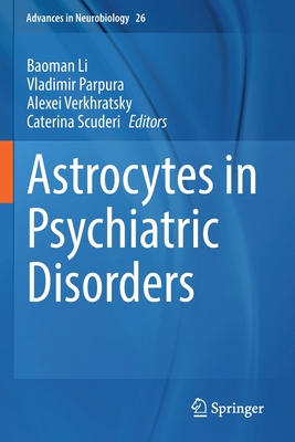 Astrocytes in Psychiatric Disorders - Li, Baoman (Editor), and Parpura, Vladimir (Editor), and Verkhratsky, Alexei (Editor)