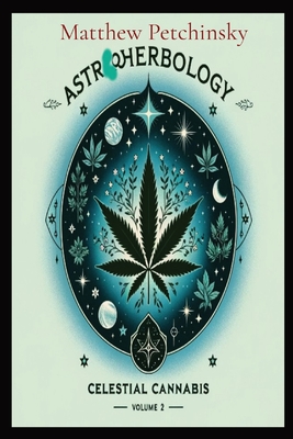 AstroHerbology: Celestial Cannabis: Volume 2 - Petchinsky, Matthew Edward