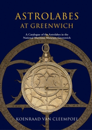 Astrolabes at Greenwich: A Catalogue of the Astrolabes in the National Maritime Museum, Greenwich