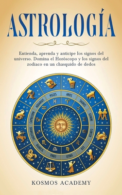 Astrolog?a: Entienda, Aprenda Y Anticipe Los Signos Del Universo ...