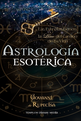 Astrolog?a esot?rica: Las Estrellas tienen la Llave del Camino de tu Vida - Media, Templum Dianae (Editor), and Da Rupecisa, Giovanni