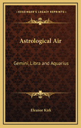 Astrological Air: Gemini, Libra and Aquarius