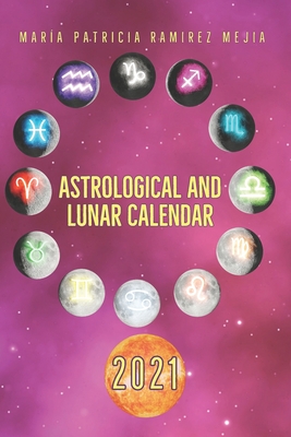 Astrological and Lunar Calendar 2021 - Ramirez Mejia, Maria Patricia