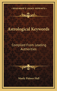 Astrological Keywords: Compiled from Leading Authorities