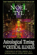 Astrological Timing of Critical Illness - Tyl, Noel