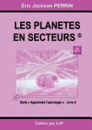 Astrologie Livre 5: Les Planetes En Secteurs