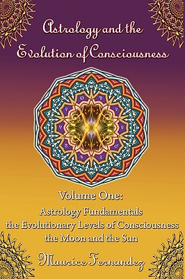 Astrology and the Evolution of Consciousness-Volume 1: Astrology Fundamentals - Fernandez, Maurice