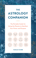 Astrology Companion: The Portable Guide for Using the Planets to Manifest Your Power and Purpose