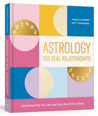 Astrology for Real Relationships: Understanding You, Me, and How We All Get Along - Lanyadoo, Jessica, and Greenaway, T