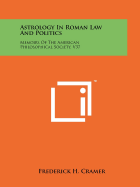 Astrology In Roman Law And Politics: Memoirs Of The American Philosophical Society, V37