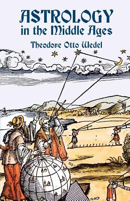 Astrology in the Middle Ages - Wedel, Theodore Otto